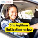 5 Cara Menghidupkan Mobil Sigra Manual yang Benar